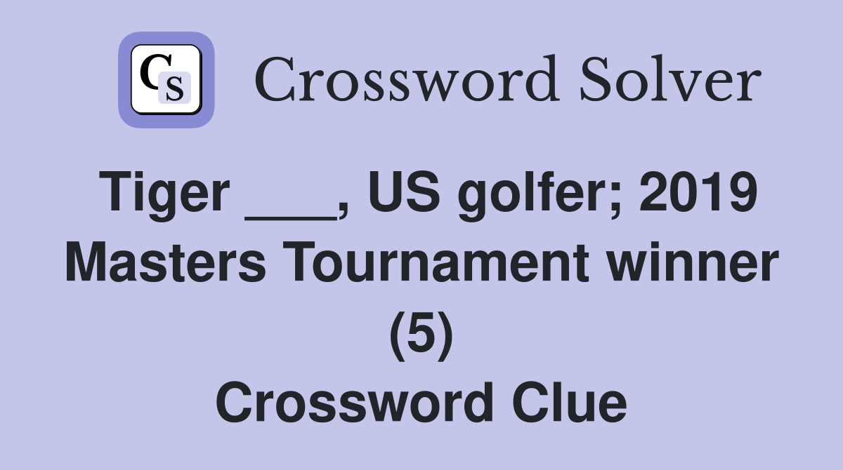 Tiger ___, US golfer; 2019 Masters Tournament winner (5) Crossword Clue