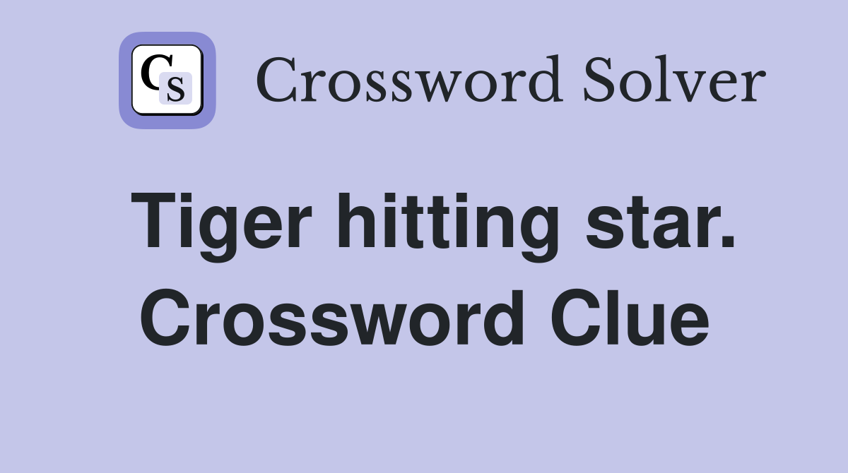 Tiger hitting star. Crossword Clue