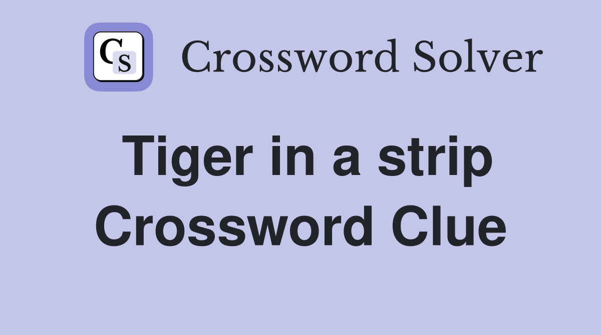 Tiger in a strip Crossword Clue
