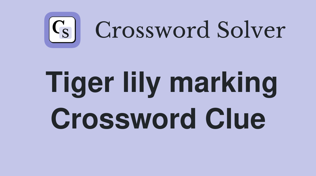 Tiger lily marking Crossword Clue