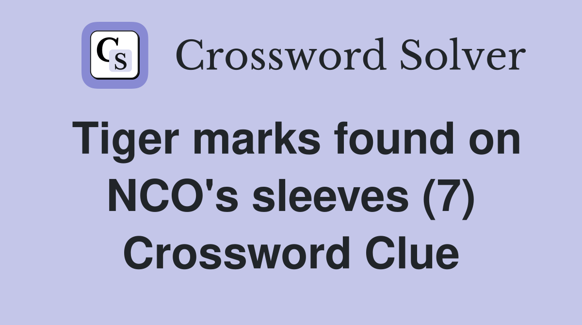Tiger marks found on NCO's sleeves (7) Crossword Clue