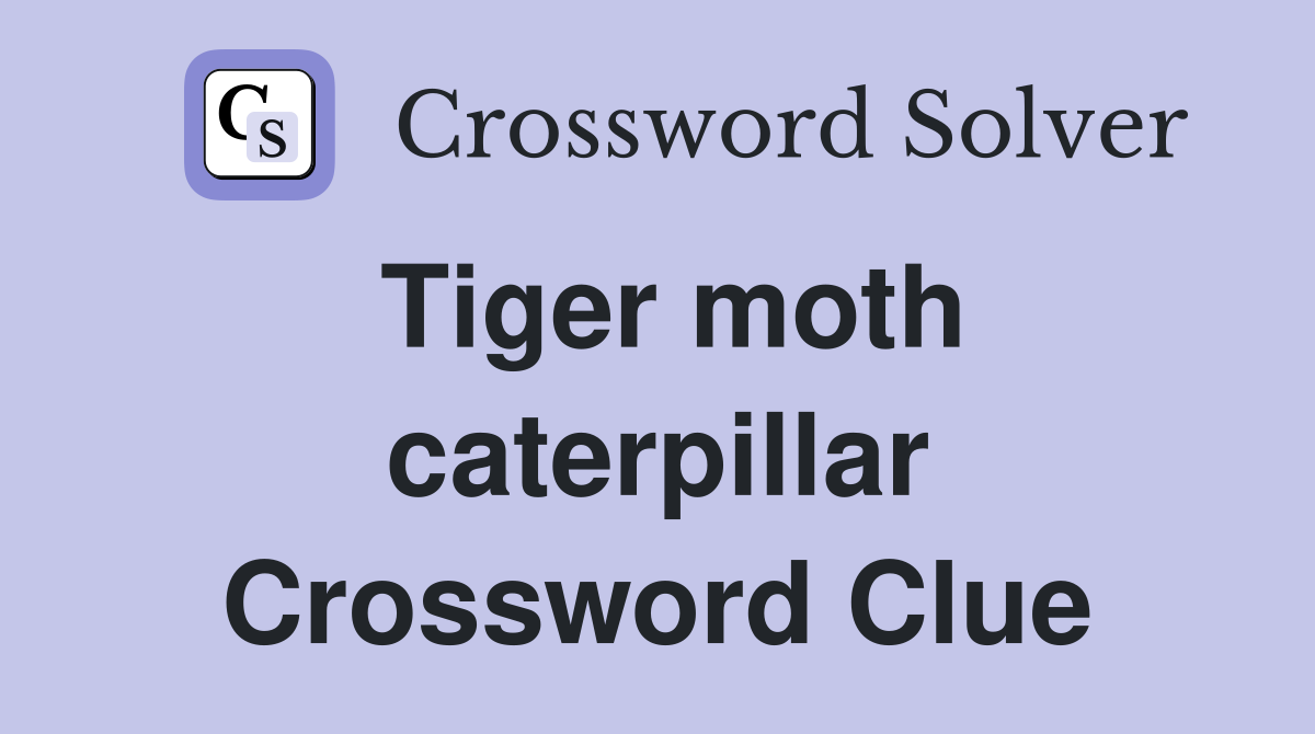 Tiger moth caterpillar Crossword Clue