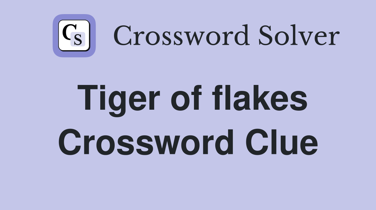 Tiger of flakes Crossword Clue