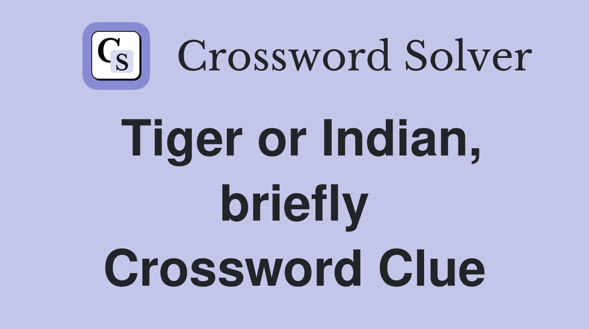 Tiger or Indian, briefly Crossword Clue