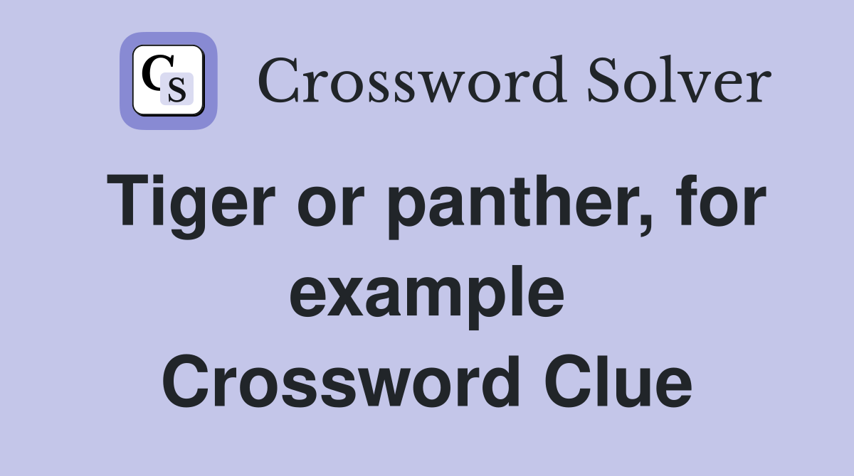 Tiger or panther, for example Crossword Clue