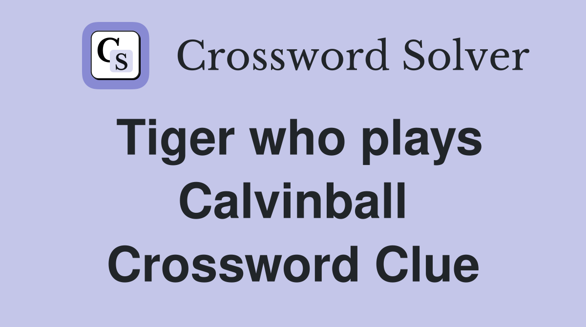 Tiger who plays Calvinball Crossword Clue