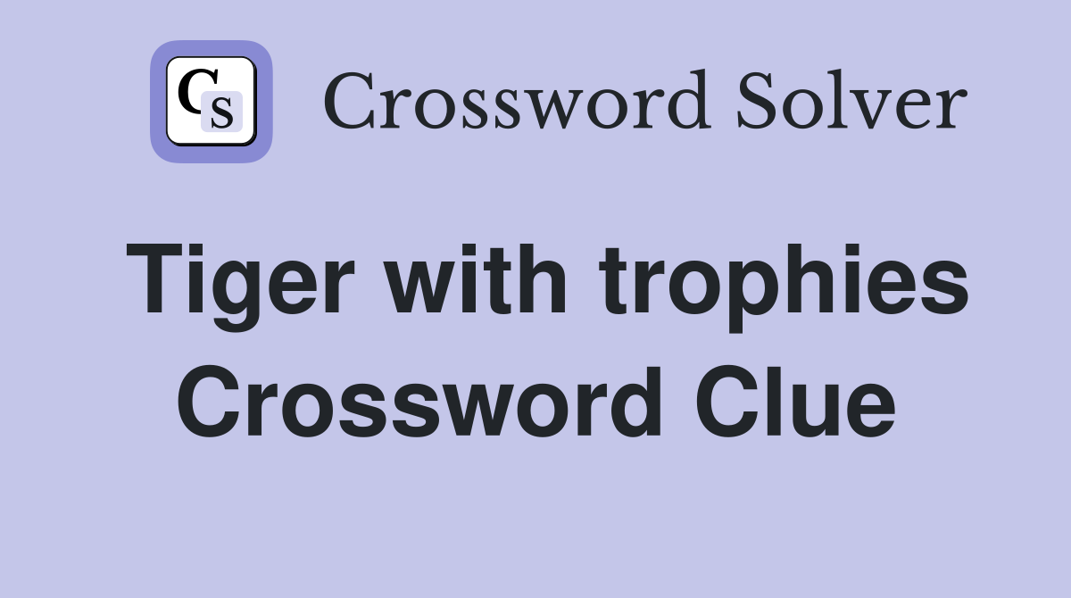 Tiger with trophies Crossword Clue