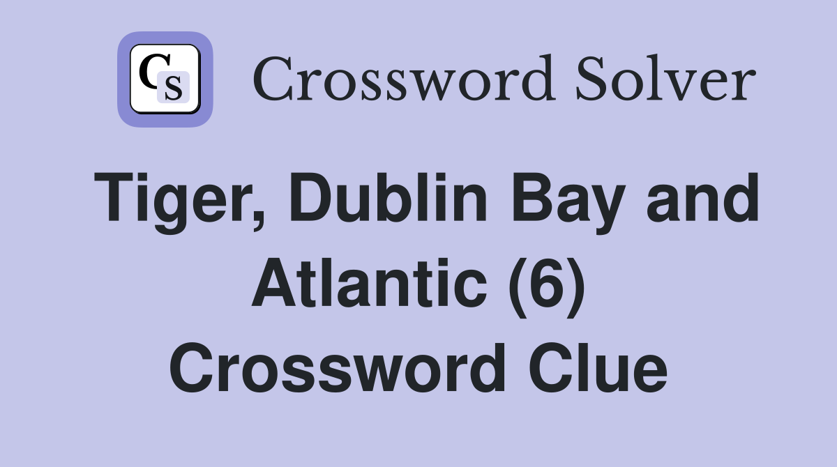 Tiger, Dublin Bay and Atlantic (6) Crossword Clue