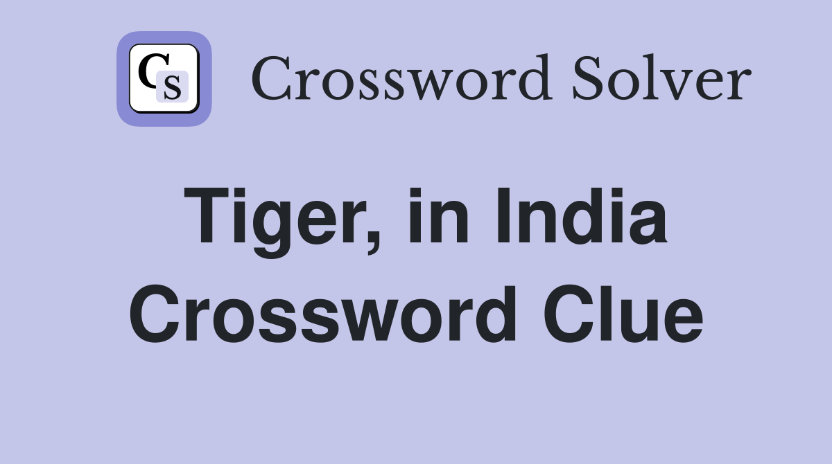 Tiger, in India Crossword Clue