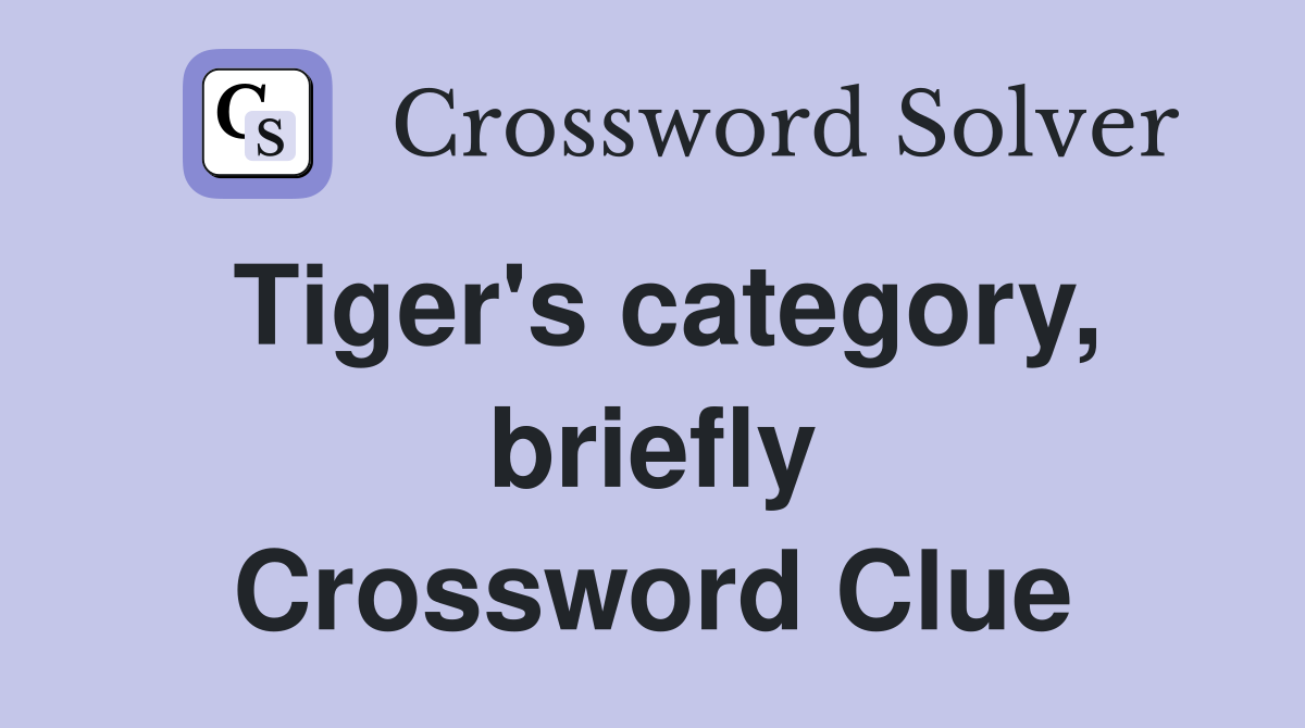 Tiger's category, briefly Crossword Clue