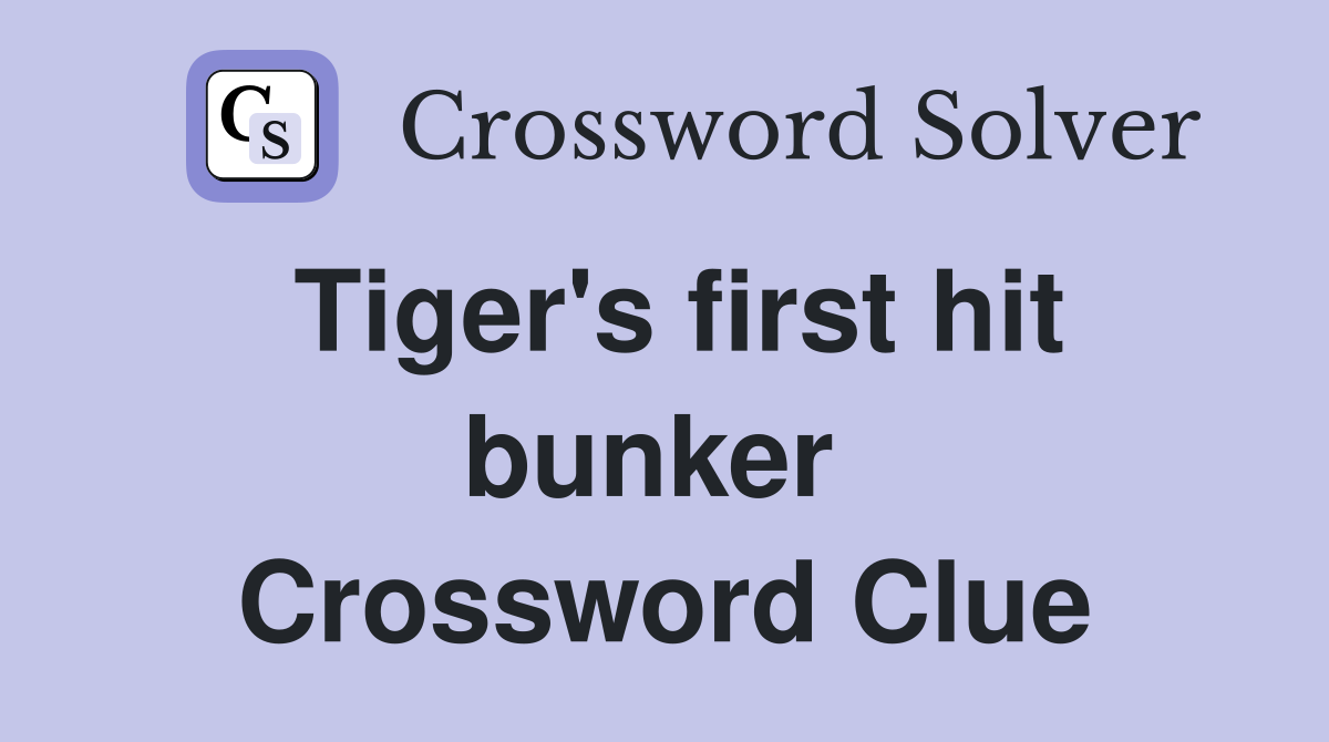 Tiger's first hit bunker  Crossword Clue