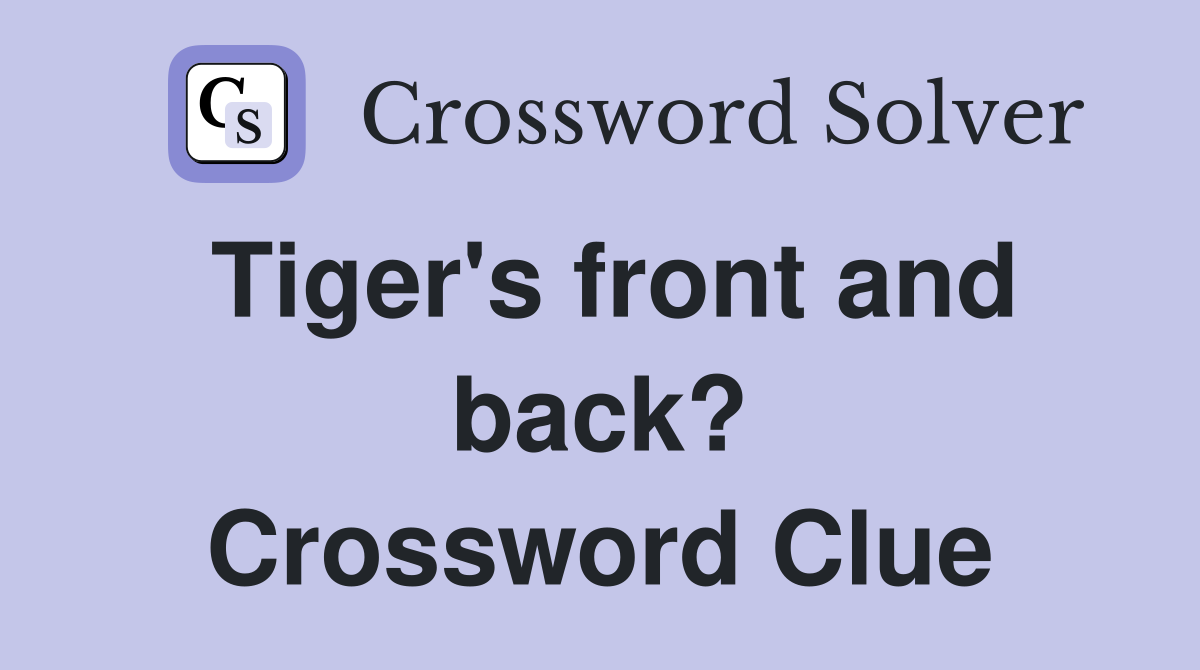 Tiger's front and back? Crossword Clue