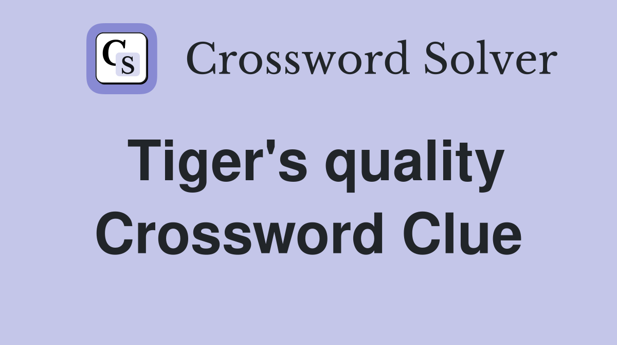 Tiger's quality Crossword Clue