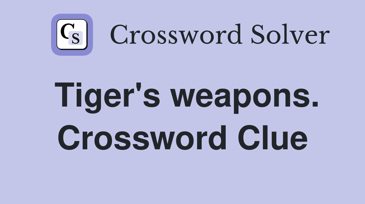 Tiger's weapons. Crossword Clue