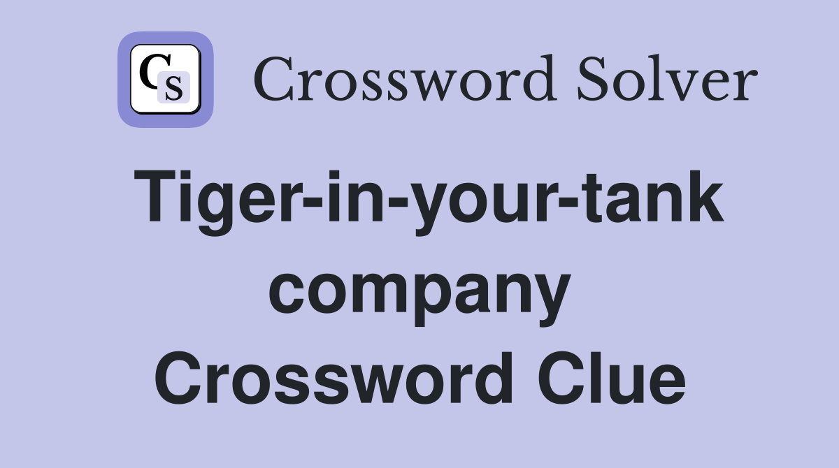 Tiger-in-your-tank company Crossword Clue