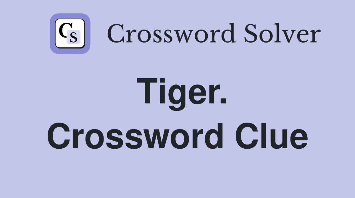 Tiger. Crossword Clue