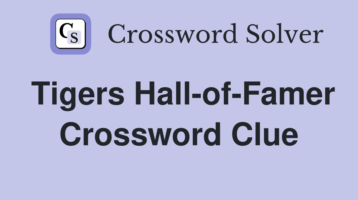 Tigers Hall-of-Famer Crossword Clue