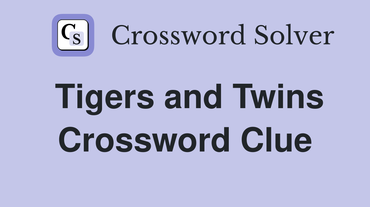Tigers and Twins Crossword Clue