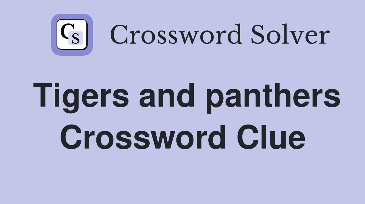 Tigers and panthers Crossword Clue