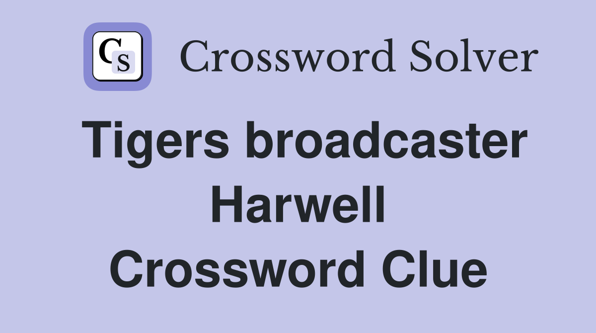 Tigers broadcaster Harwell Crossword Clue