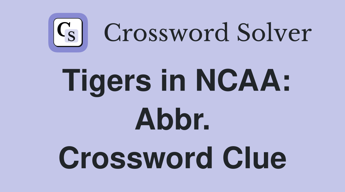 Tigers in NCAA: Abbr. Crossword Clue