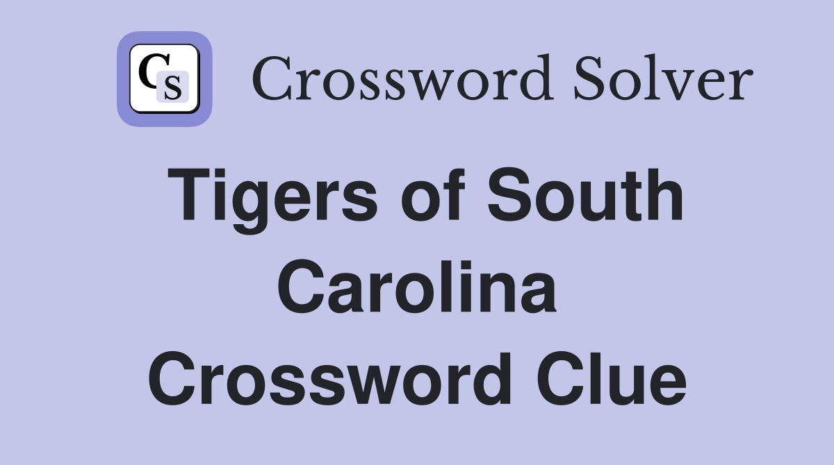 Tigers of South Carolina Crossword Clue