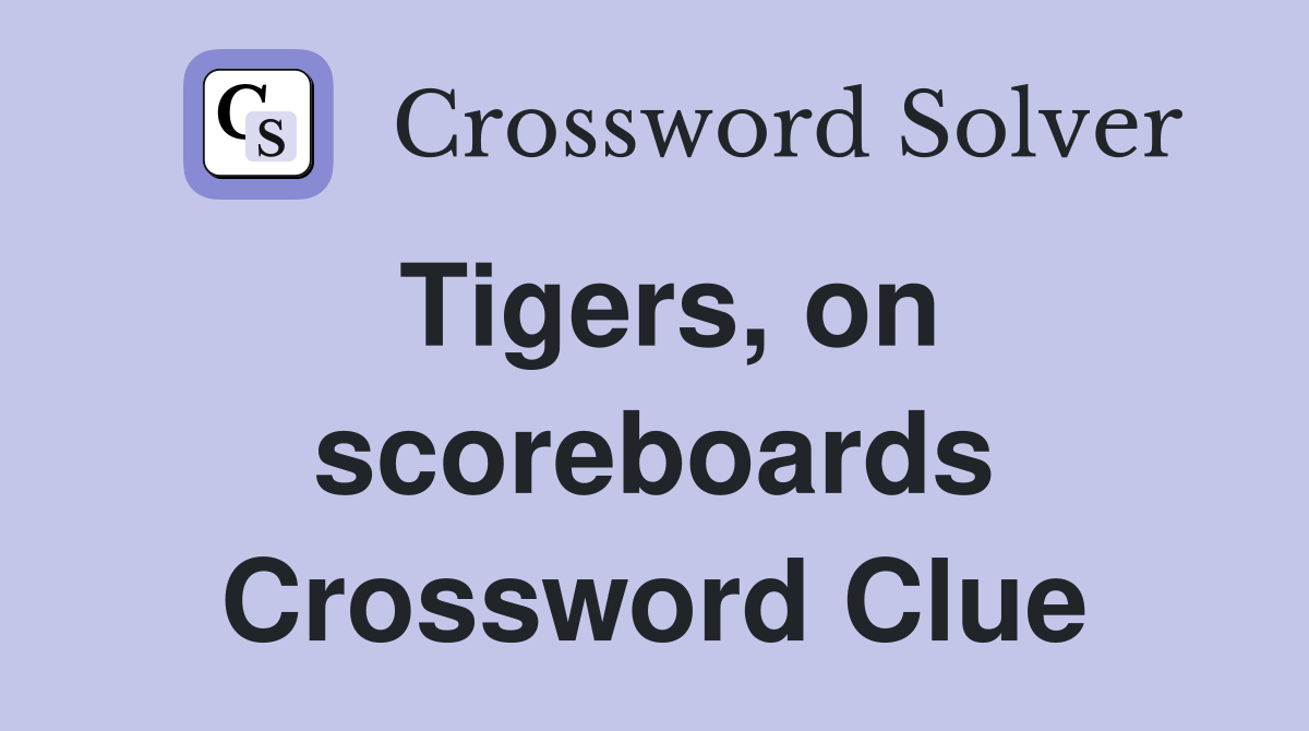 Tigers, on scoreboards Crossword Clue