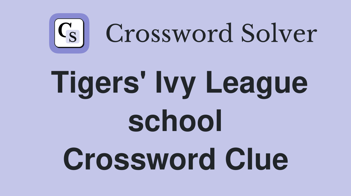 Tigers' Ivy League school Crossword Clue