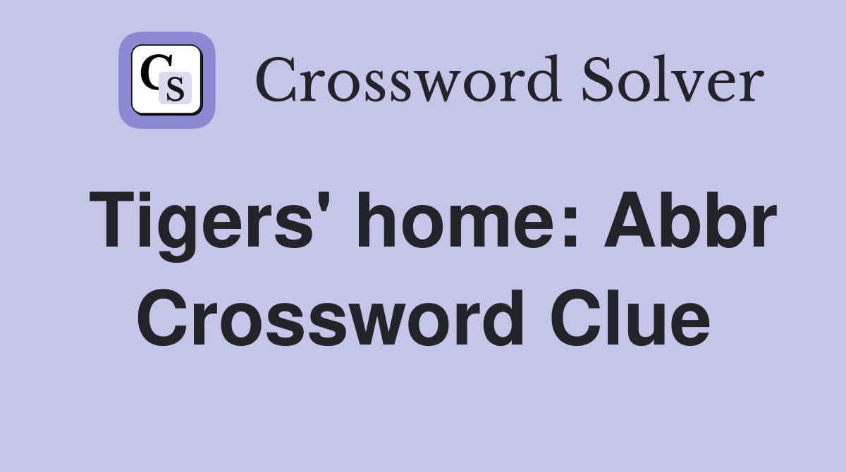 Tigers' home: Abbr Crossword Clue