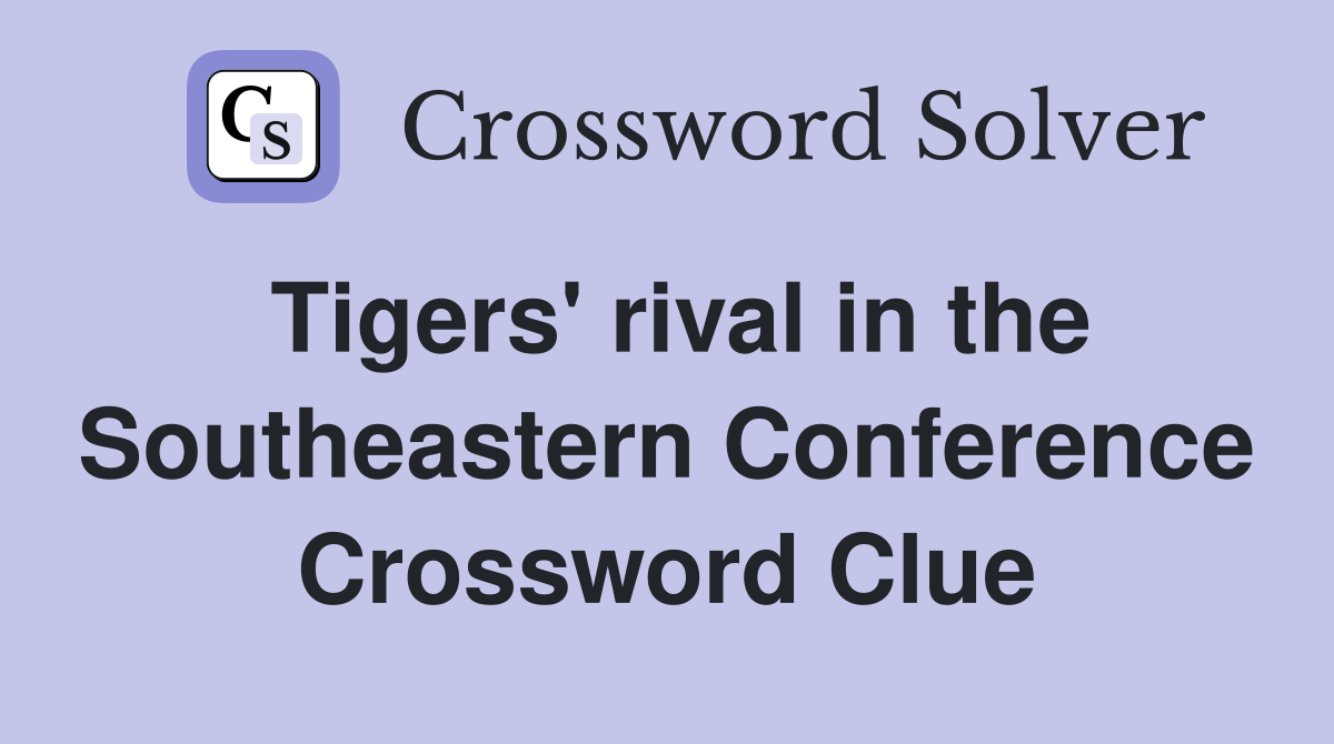 Tigers' rival in the Southeastern Conference Crossword Clue
