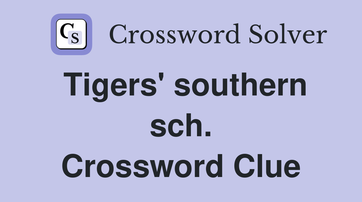 Tigers' southern sch. Crossword Clue