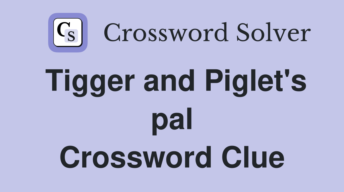 Tigger and Piglet's pal Crossword Clue