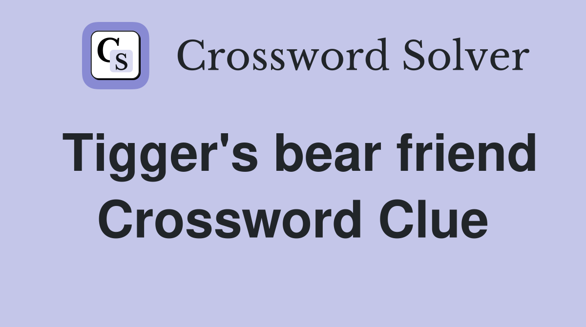 Tigger's bear friend Crossword Clue