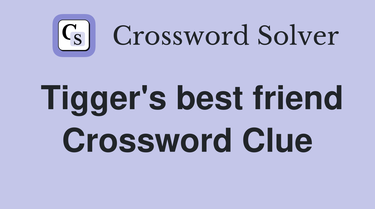 Tigger's best friend Crossword Clue