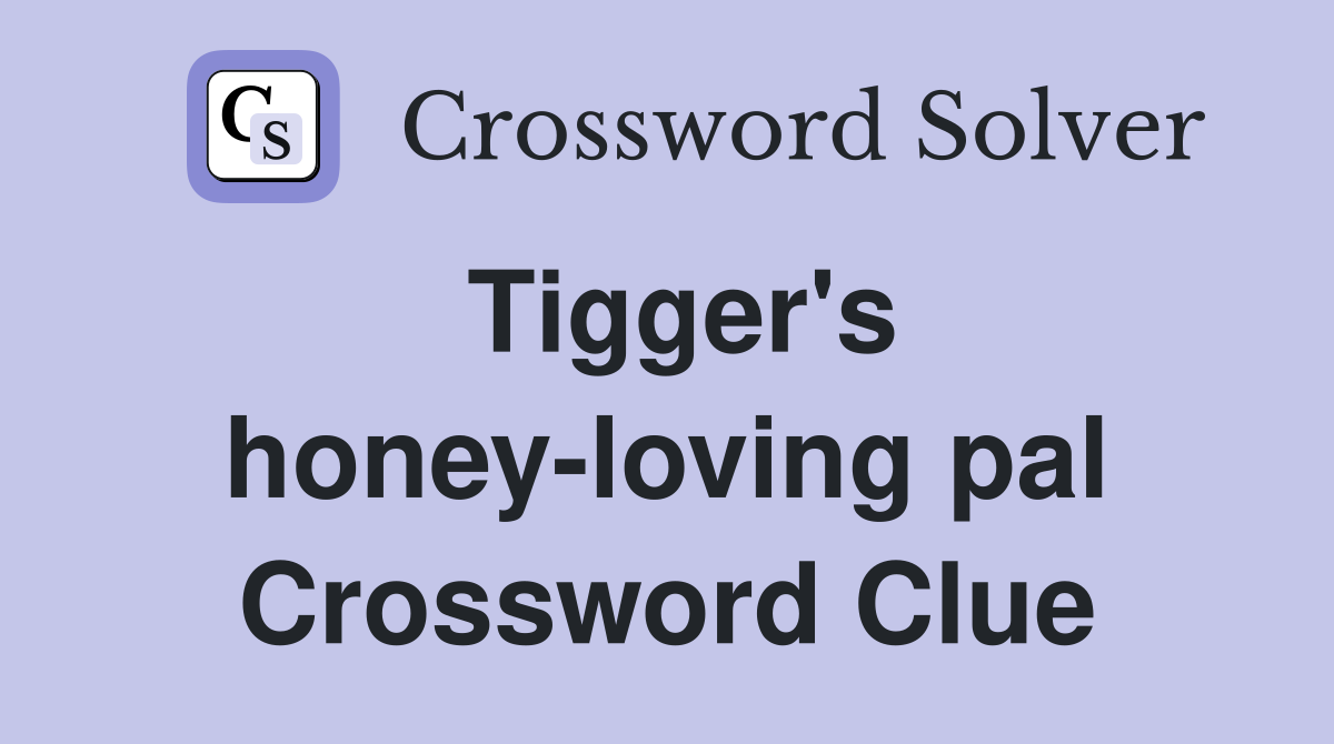 Tigger's honey-loving pal Crossword Clue