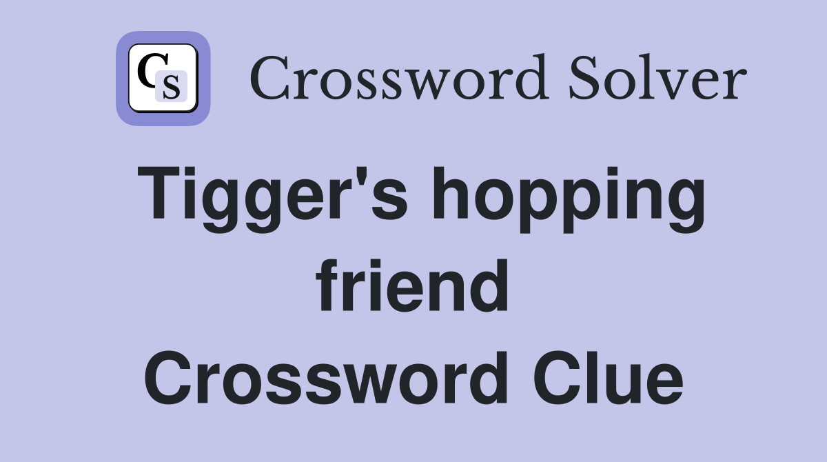 Tigger's hopping friend Crossword Clue