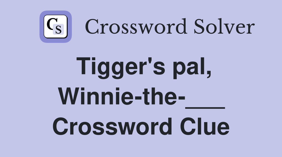 Tigger's pal, Winnie-the-___ Crossword Clue