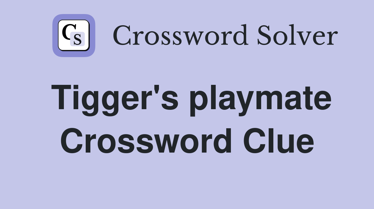 Tigger's playmate Crossword Clue