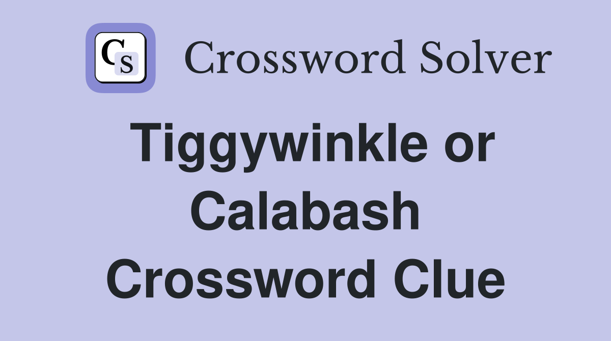Tiggywinkle or Calabash Crossword Clue