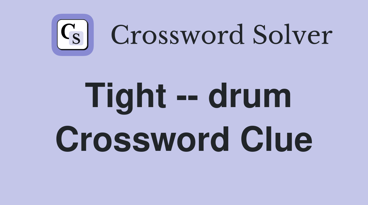Tight -- drum Crossword Clue