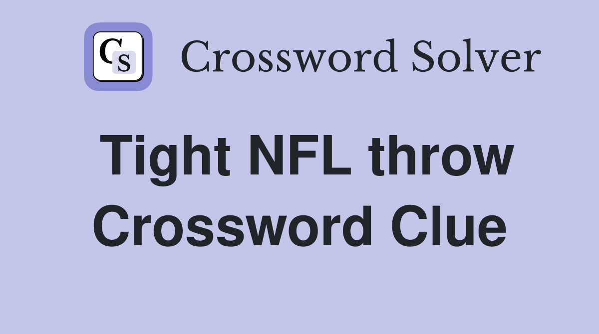Tight NFL throw Crossword Clue