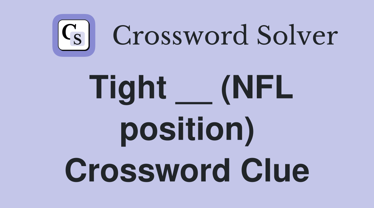 Tight __ (NFL position) Crossword Clue