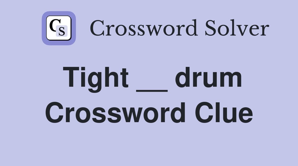 Tight __ drum Crossword Clue