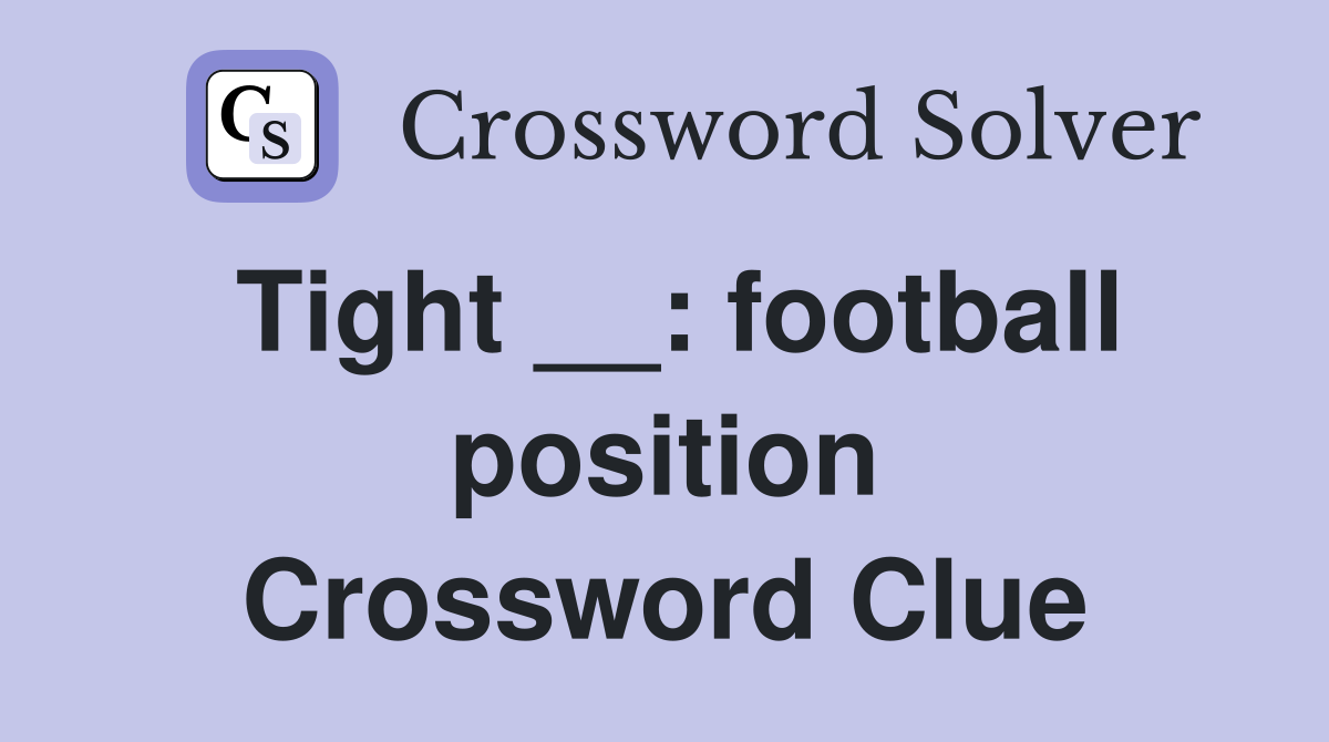 Tight __: football position Crossword Clue