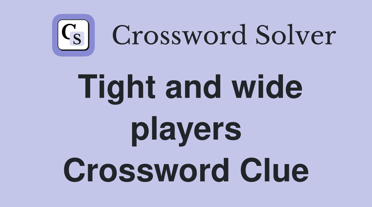 Tight and wide players Crossword Clue