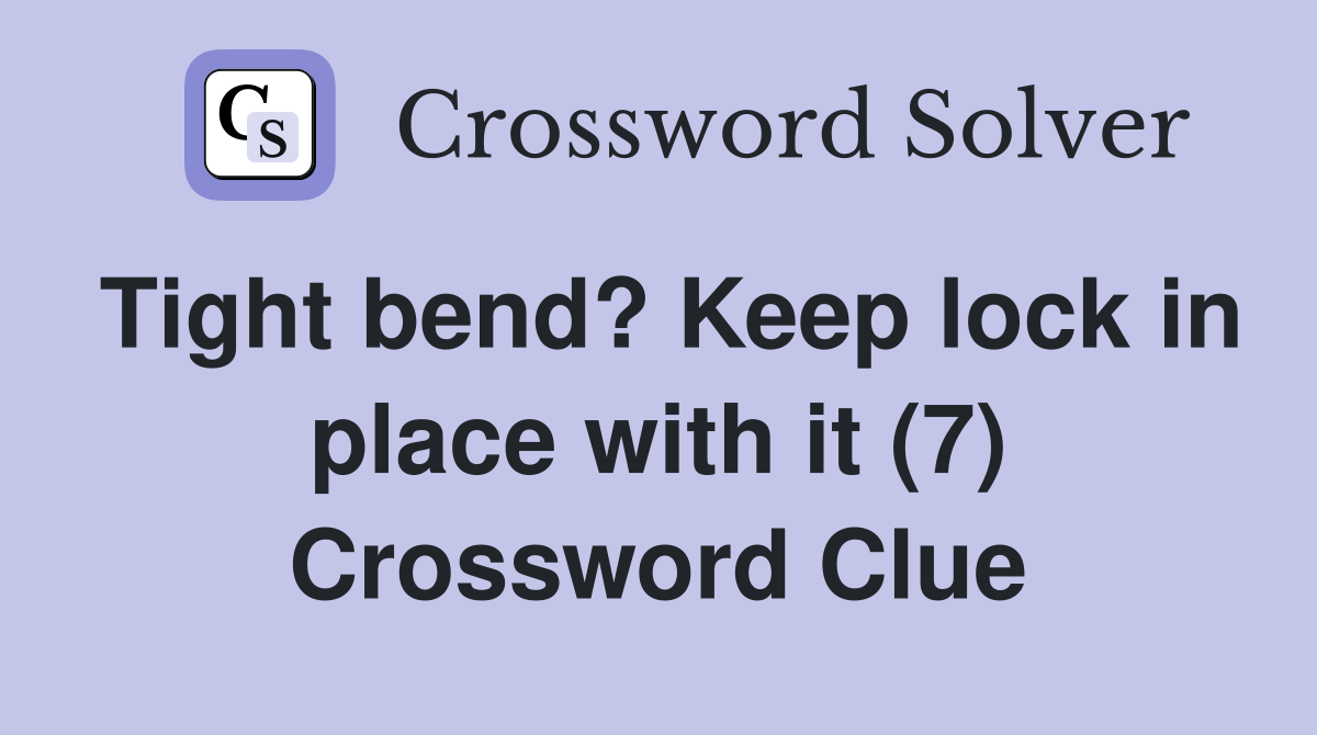 Tight bend? Keep lock in place with it (7) Crossword Clue