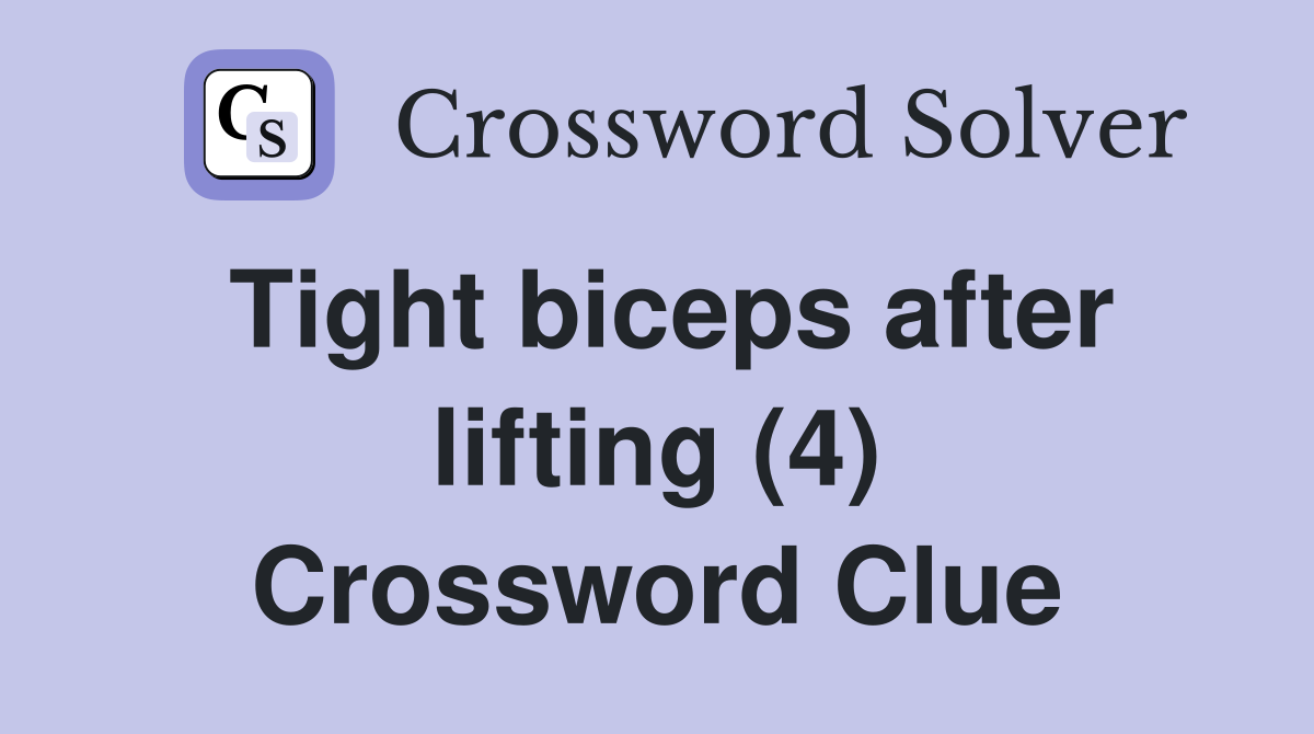 Tight biceps after lifting (4) Crossword Clue