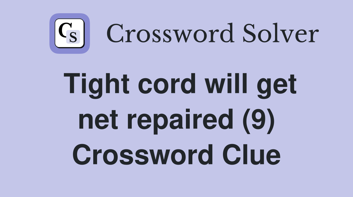 Tight cord will get net repaired (9) Crossword Clue