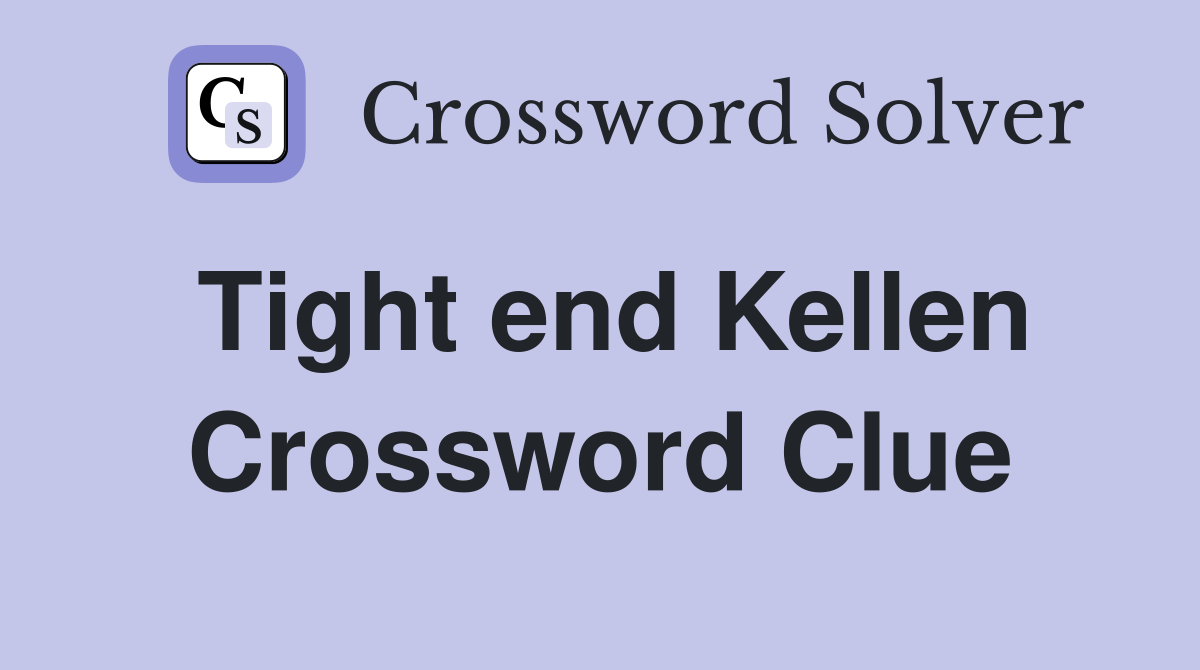 Tight end Kellen Crossword Clue