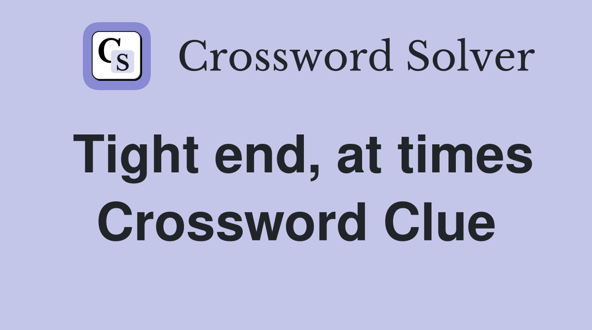 Tight end, at times Crossword Clue